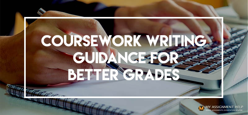 How Coursework Writing Guidance Can Bring Better Grades How Coursework Writing Guidance Can Bring Better Grades