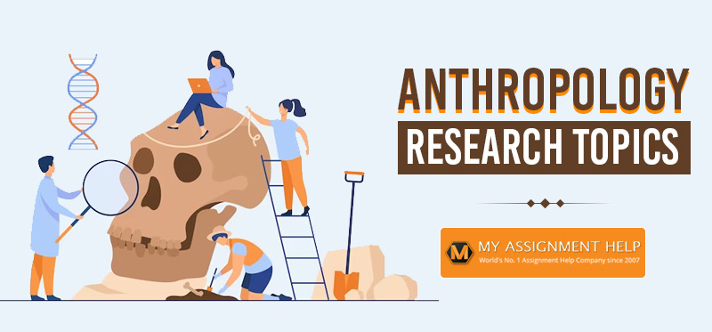 250+ Anthropology Research Topics, Questions, Examples & Pro Tips for College Students