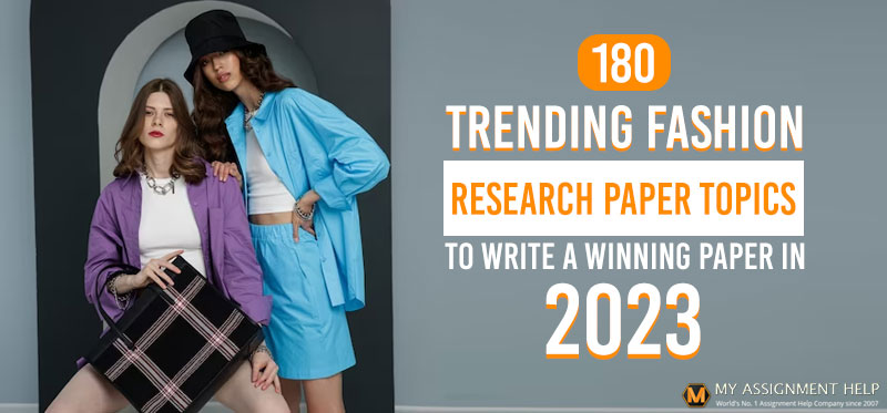 200 Trending Fashion Research Paper Topics - Updated for 2024