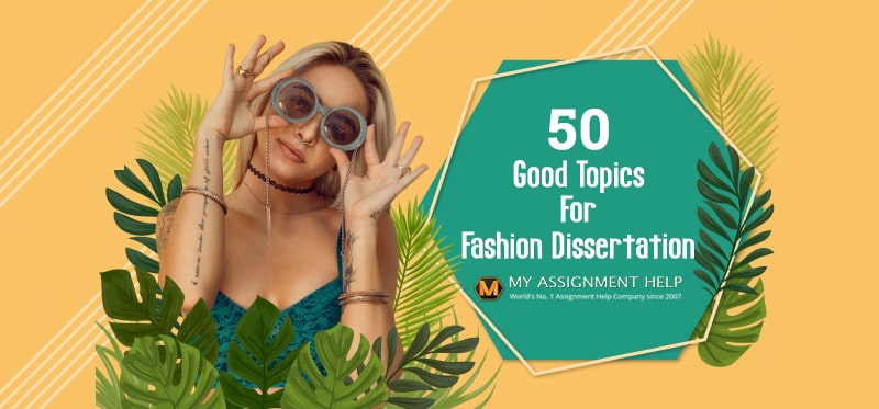 750+ Finest Fashion Dissertation Topics for 2024