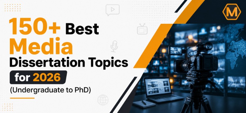 150+ Best Media Dissertation Topics for 2026 (Undergraduate to PhD)