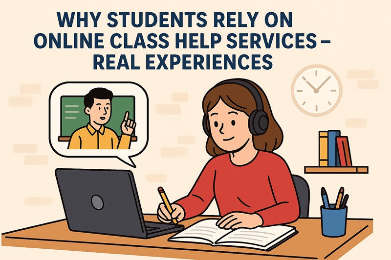 Why Students Rely on Online Class Help Services – Real Experiences