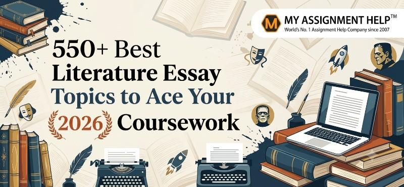 550+ Best Literature Essay Topics to Ace Your 2026 Coursework
