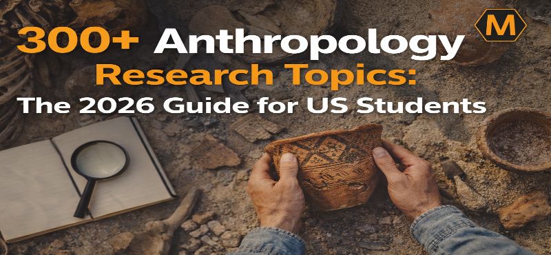 300+ Anthropology Research Topics: The 2026 Guide for US Students