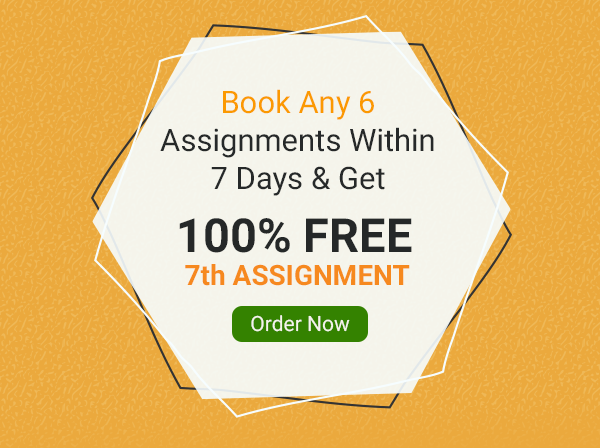 Book any 6 Assignments within 7 Days and GET 7th Assignment FREE! Order Now!